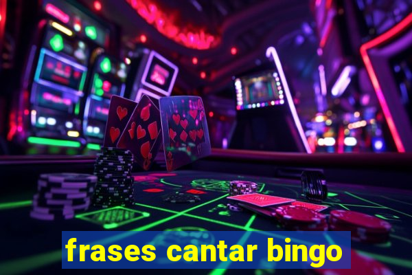 frases cantar bingo